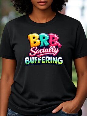 "BRB Socially Buffering" Graphic Tee